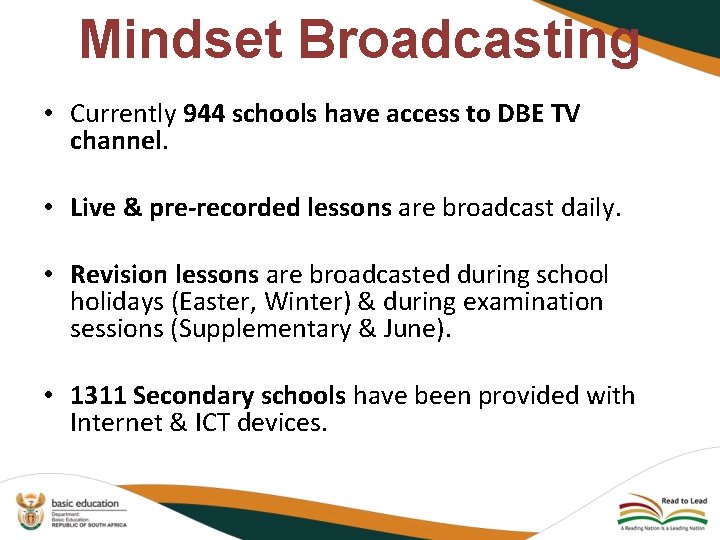 Mindset Broadcasting • Currently 944 schools have access to DBE TV channel. • Live