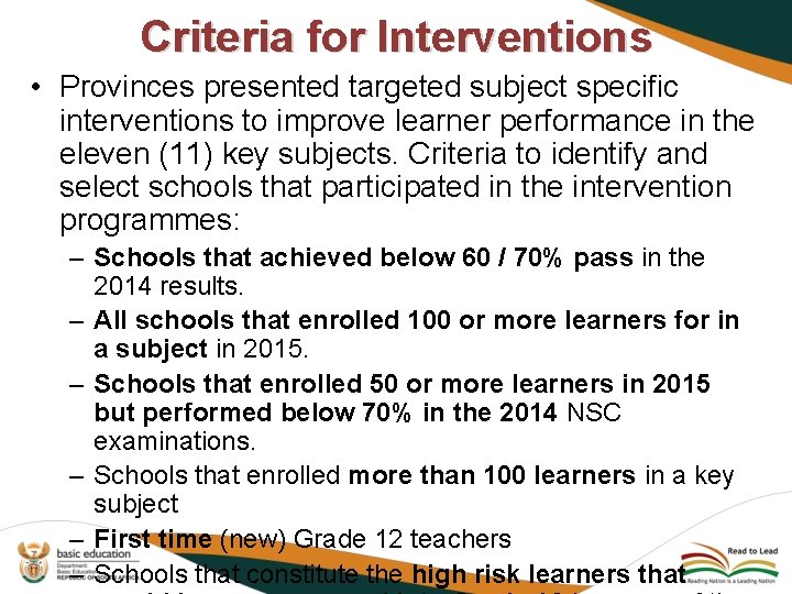 Criteria for Interventions • Provinces presented targeted subject specific interventions to improve learner performance