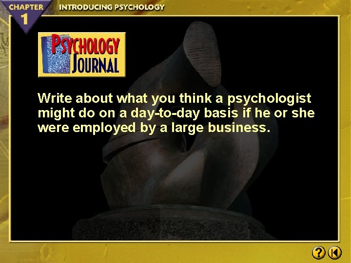 Write about what you think a psychologist might do on a day-to-day basis if