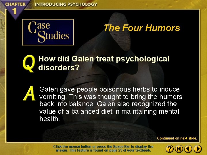 The Four Humors How did Galen treat psychological disorders? Galen gave people poisonous herbs