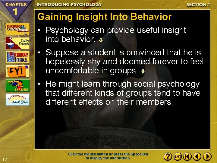 Gaining Insight Into Behavior • Psychology can provide useful insight into behavior. • Suppose