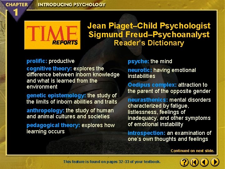 Jean Piaget–Child Psychologist Sigmund Freud–Psychoanalyst Reader’s Dictionary prolific: productive cognitive theory: explores the difference