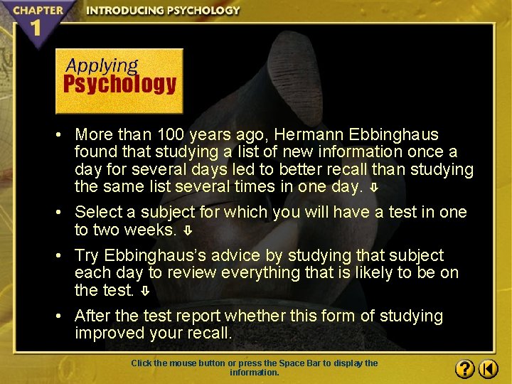  • More than 100 years ago, Hermann Ebbinghaus found that studying a list