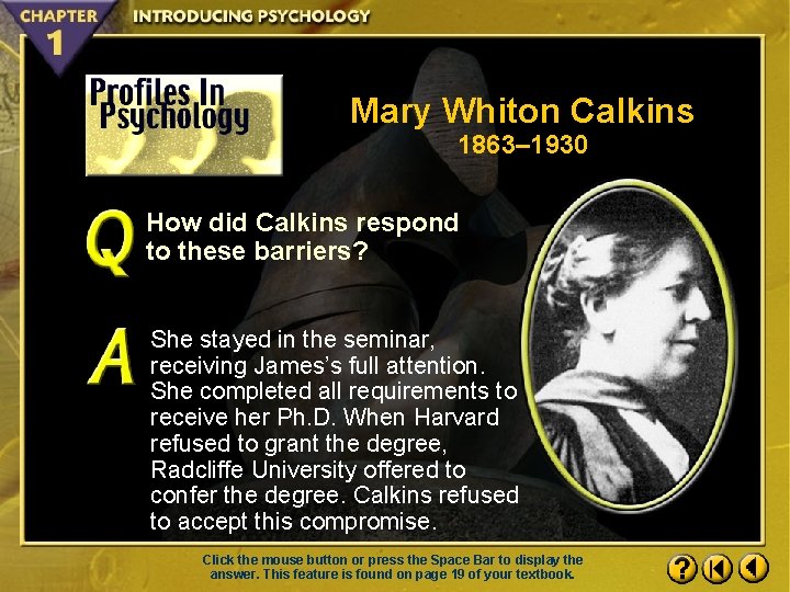 Mary Whiton Calkins 1863– 1930 How did Calkins respond to these barriers? She stayed