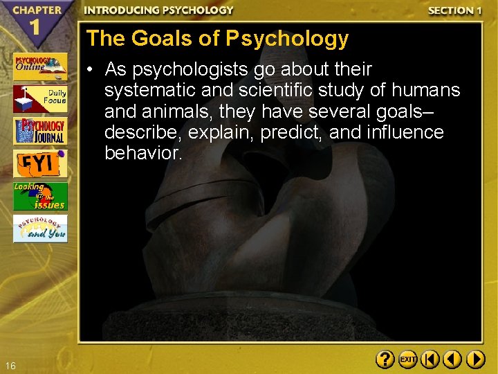 The Goals of Psychology • As psychologists go about their systematic and scientific study