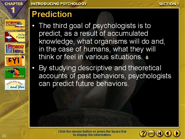 Prediction • The third goal of psychologists is to predict, as a result of