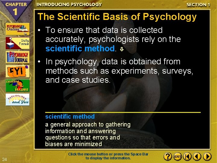 The Scientific Basis of Psychology • To ensure that data is collected accurately, psychologists