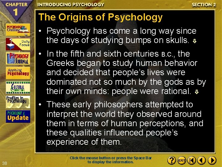 The Origins of Psychology • Psychology has come a long way since the days
