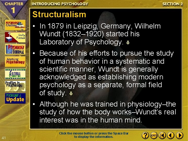 Structuralism • In 1879 in Leipzig, Germany, Wilhelm Wundt (1832– 1920) started his Laboratory