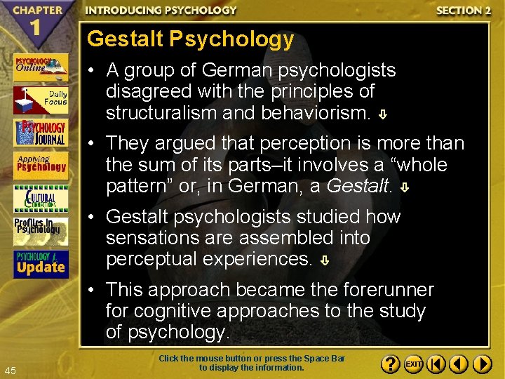 Gestalt Psychology • A group of German psychologists disagreed with the principles of structuralism