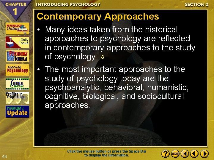 Contemporary Approaches • Many ideas taken from the historical approaches to psychology are reflected
