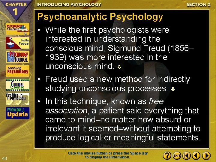 Psychoanalytic Psychology • While the first psychologists were interested in understanding the conscious mind,