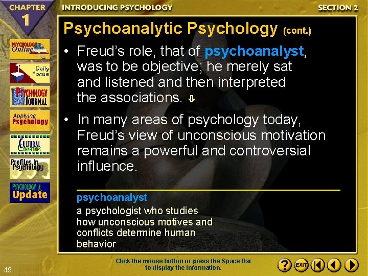 Psychoanalytic Psychology (cont. ) • Freud’s role, that of psychoanalyst, was to be objective;