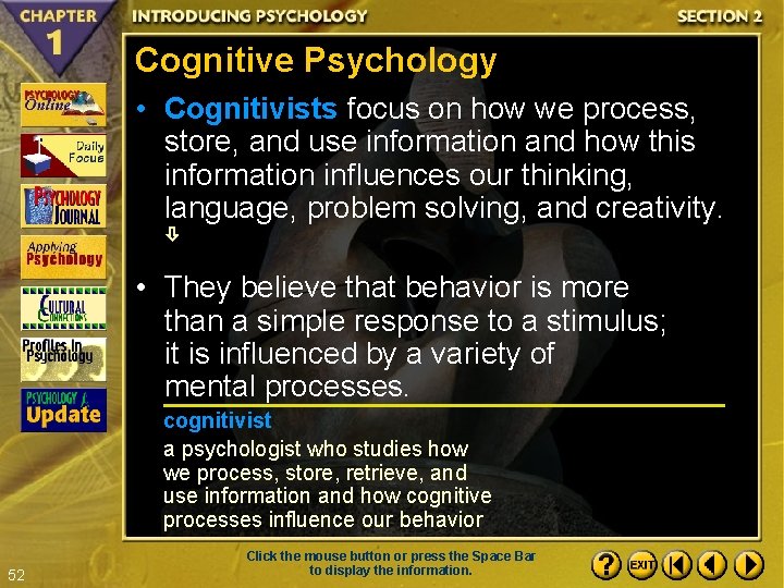 Cognitive Psychology • Cognitivists focus on how we process, store, and use information and