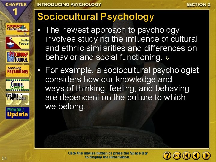 Sociocultural Psychology • The newest approach to psychology involves studying the influence of cultural