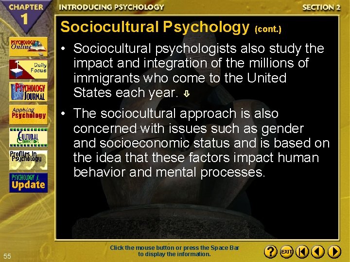 Sociocultural Psychology (cont. ) • Sociocultural psychologists also study the impact and integration of