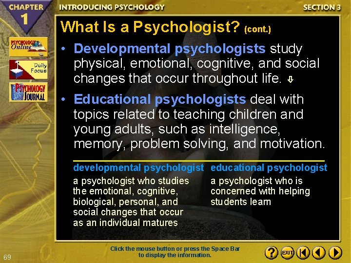 What Is a Psychologist? (cont. ) • Developmental psychologists study physical, emotional, cognitive, and