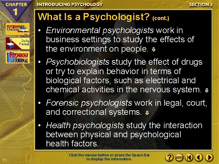 What Is a Psychologist? (cont. ) • Environmental psychologists work in business settings to