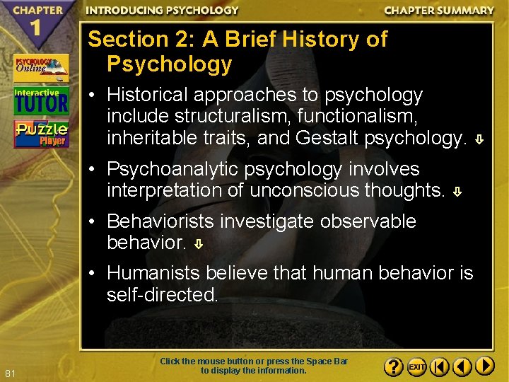 Section 2: A Brief History of Psychology • Historical approaches to psychology include structuralism,
