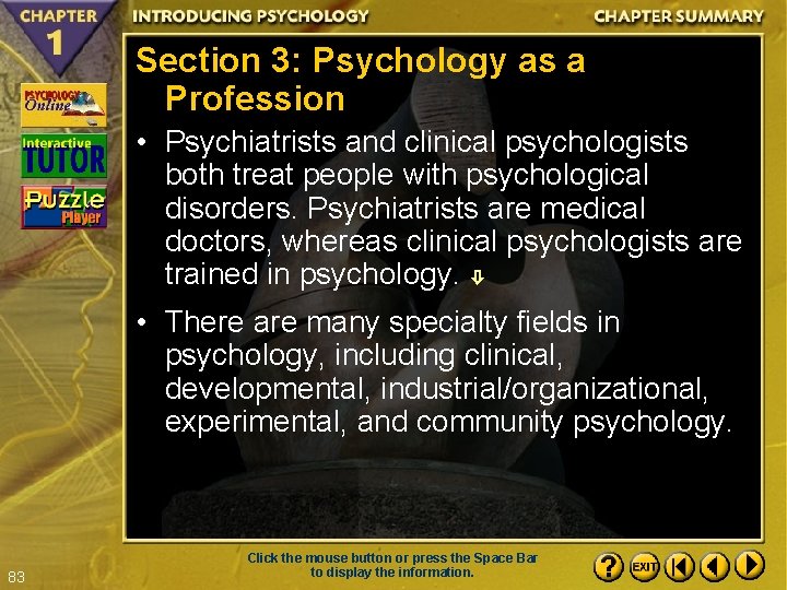 Section 3: Psychology as a Profession • Psychiatrists and clinical psychologists both treat people