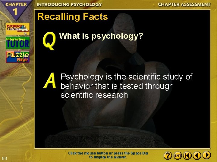 Recalling Facts What is psychology? Psychology is the scientific study of behavior that is