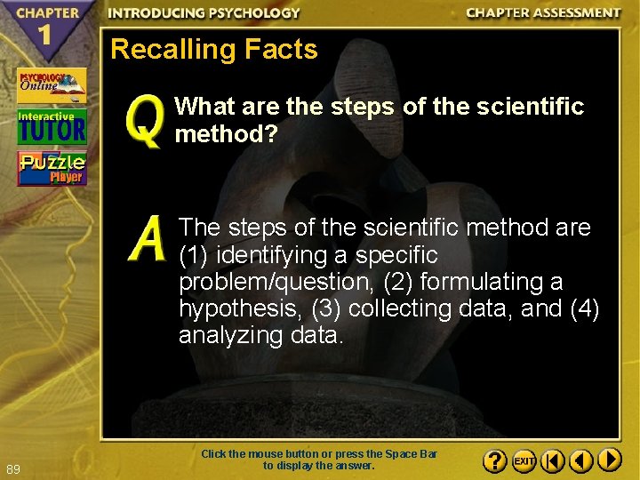 Recalling Facts What are the steps of the scientific method? The steps of the