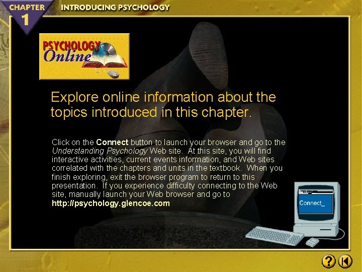 Explore online information about the topics introduced in this chapter. Click on the Connect