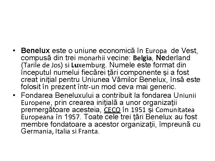  • Benelux este o uniune economică în Europa de Vest, compusă din trei