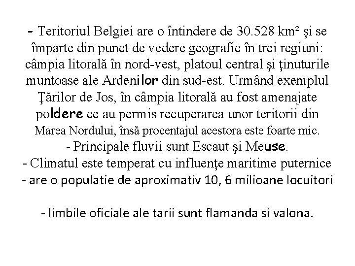 - Teritoriul Belgiei are o întindere de 30. 528 km² şi se împarte din