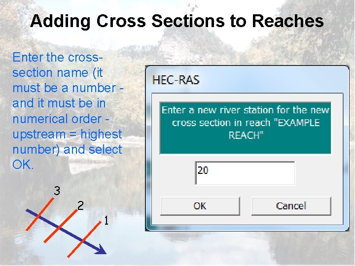 Adding Cross Sections to Reaches Enter the crosssection name (it must be a number