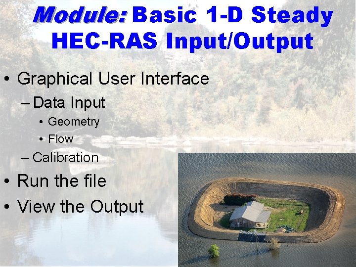 Module: Basic 1 -D Steady HEC-RAS Input/Output • Graphical User Interface – Data Input