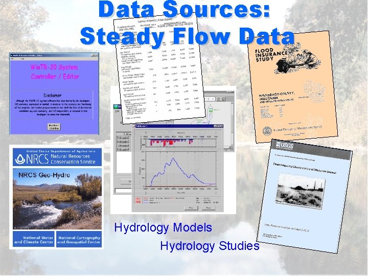 Data Sources: Steady Flow Data Hydrology Models Hydrology Studies 