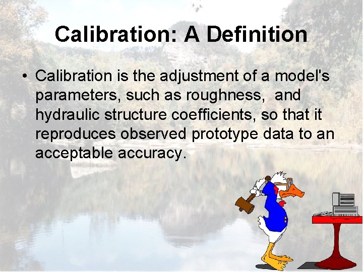 Calibration: A Definition • Calibration is the adjustment of a model's parameters, such as