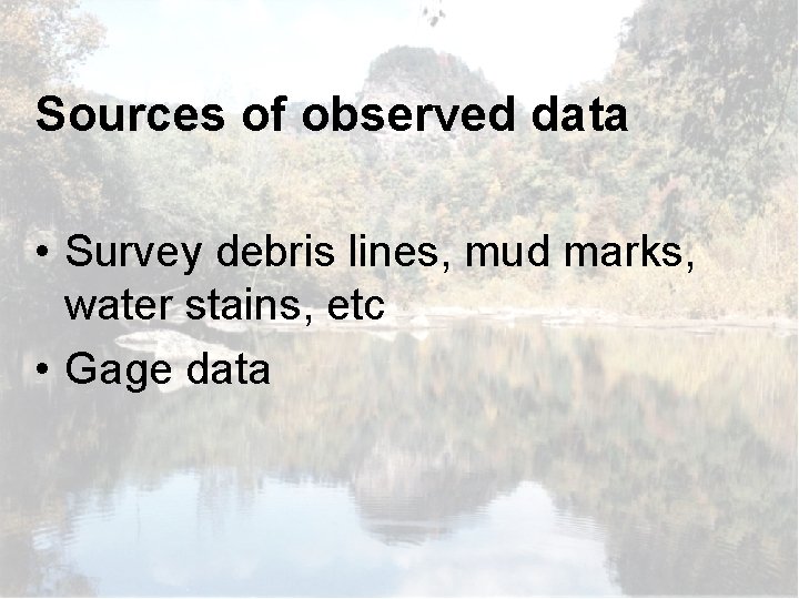 Sources of observed data • Survey debris lines, mud marks, water stains, etc •