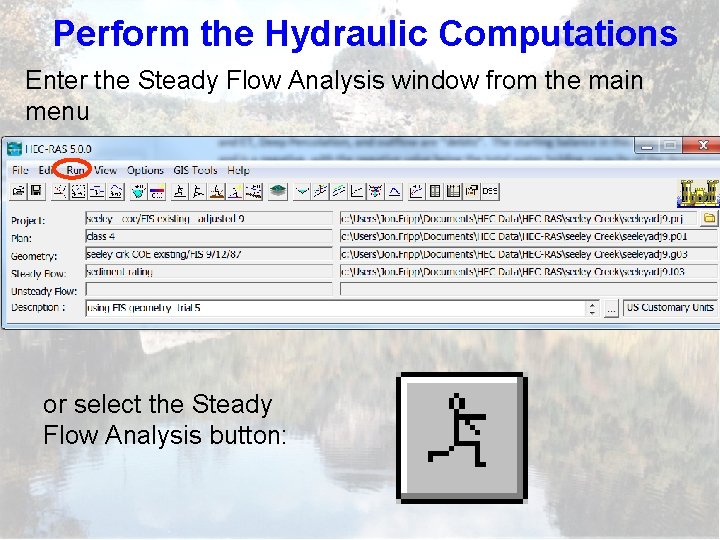 Perform the Hydraulic Computations Enter the Steady Flow Analysis window from the main menu