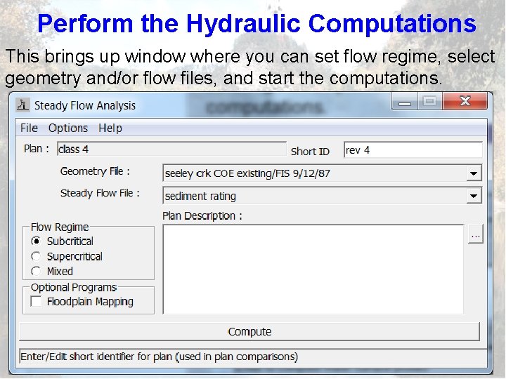 Perform the Hydraulic Computations This brings up window where you can set flow regime,