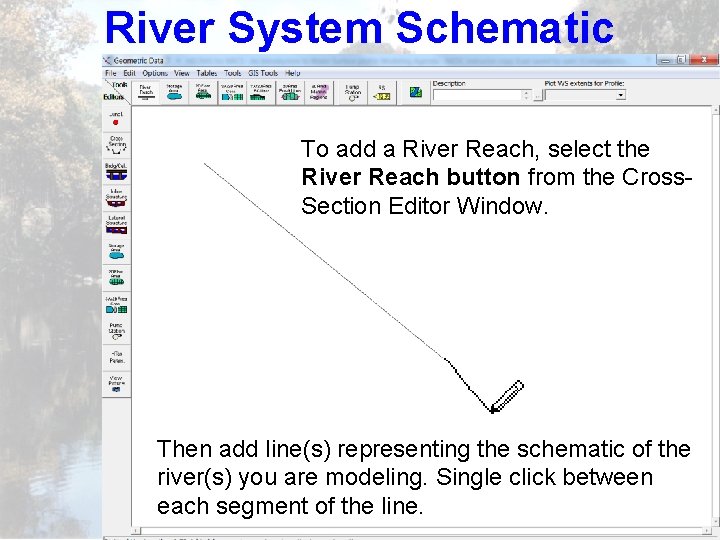 River System Schematic To add a River Reach, select the River Reach button from