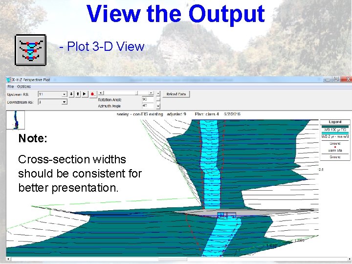 View the Output - Plot 3 -D View Note: Cross-section widths should be consistent