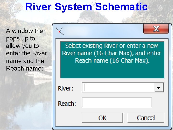 River System Schematic A window then pops up to allow you to enter the