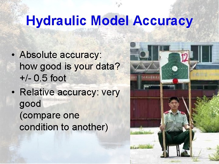 Hydraulic Model Accuracy • Absolute accuracy: how good is your data? +/- 0. 5