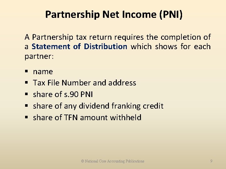 Partnership Net Income (PNI) A Partnership tax return requires the completion of a Statement