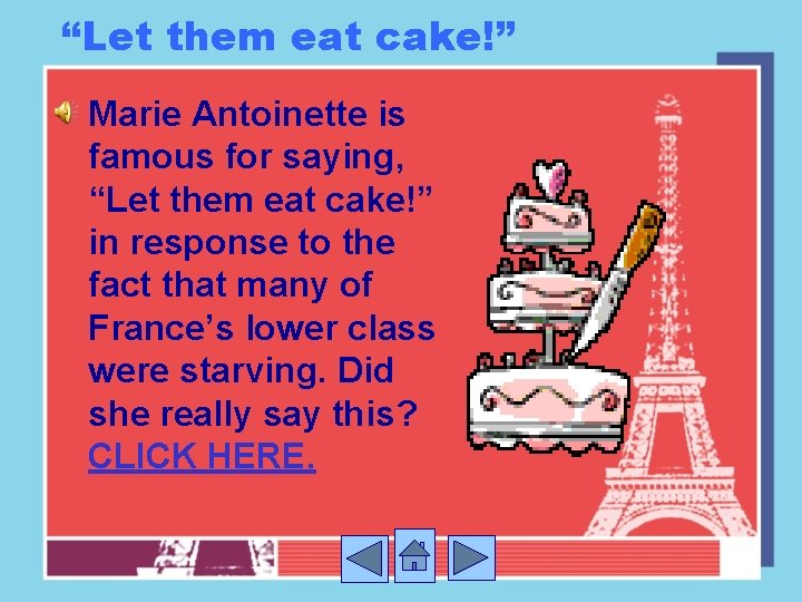 “Let them eat cake!” Marie Antoinette is famous for saying, “Let them eat cake!”