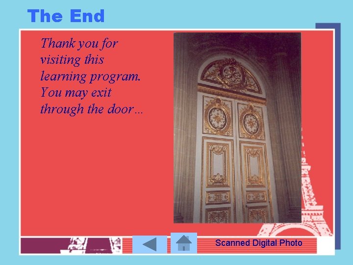 The End Thank you for visiting this learning program. You may exit through the