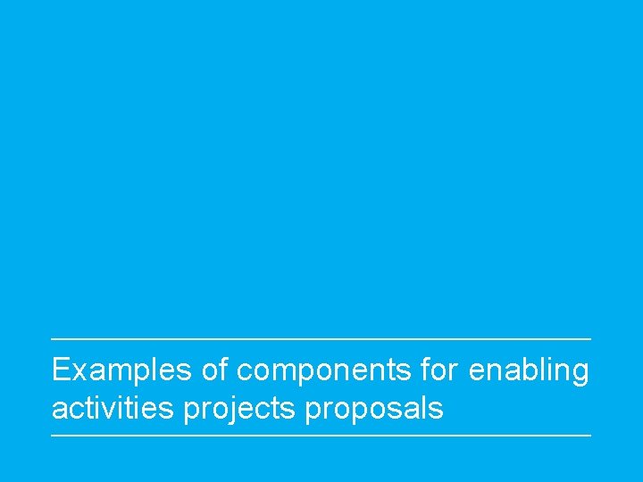 Examples of components for enabling activities projects proposals 