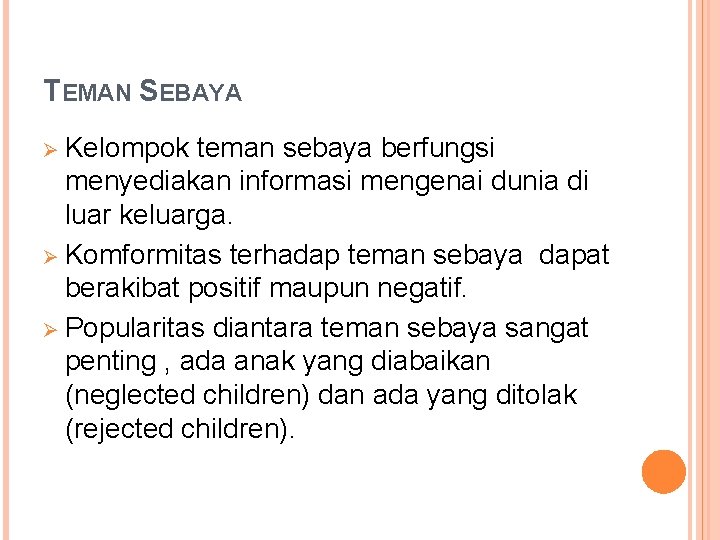 TEMAN SEBAYA Ø Kelompok teman sebaya berfungsi menyediakan informasi mengenai dunia di luar keluarga.