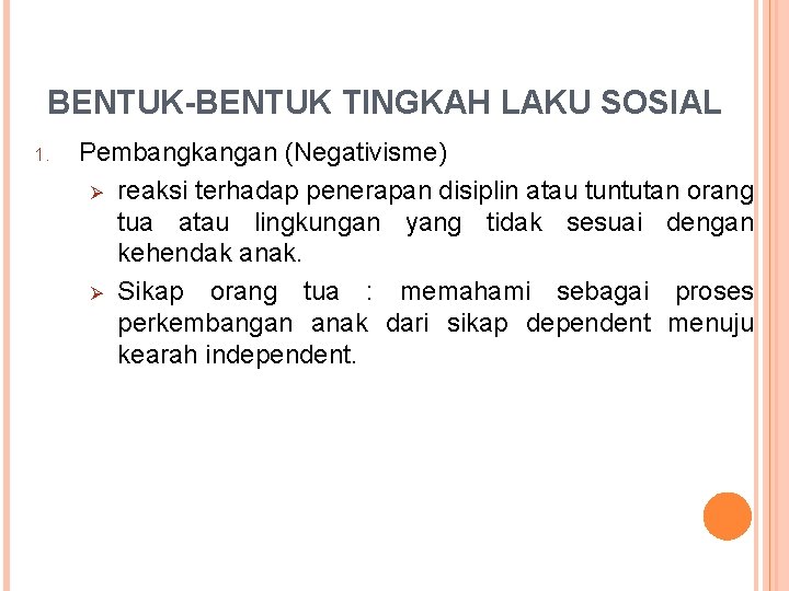 BENTUK-BENTUK TINGKAH LAKU SOSIAL 1. Pembangkangan (Negativisme) Ø reaksi terhadap penerapan disiplin atau tuntutan
