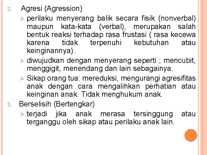 2. 3. Agresi (Agression) Ø perilaku menyerang balik secara fisik (nonverbal) maupun kata-kata (verbal),