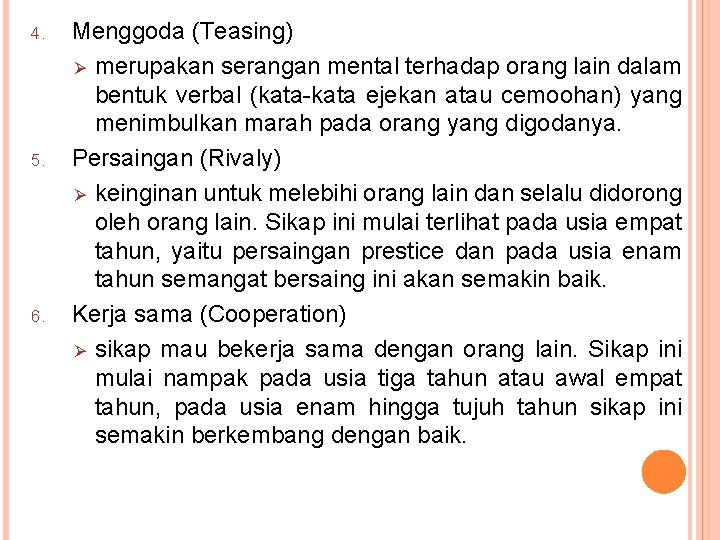 4. 5. 6. Menggoda (Teasing) Ø merupakan serangan mental terhadap orang lain dalam bentuk