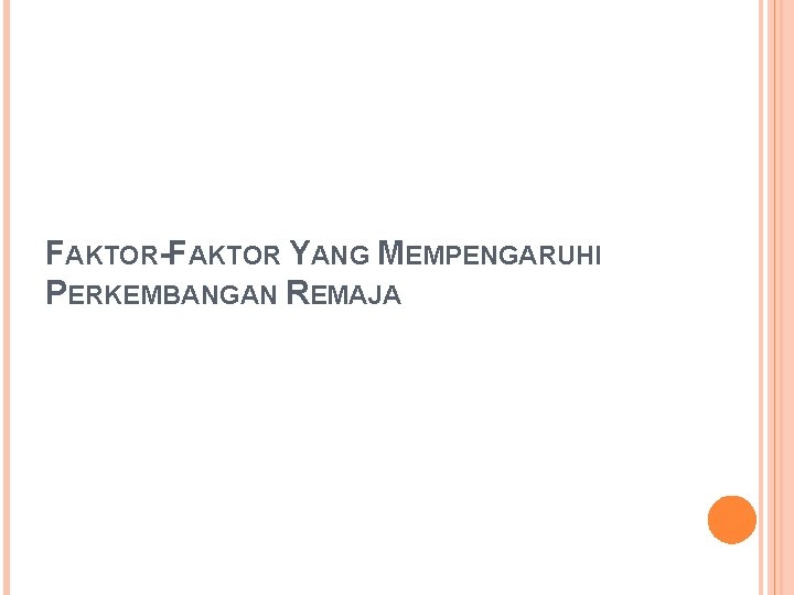 FAKTOR-FAKTOR YANG MEMPENGARUHI PERKEMBANGAN REMAJA 