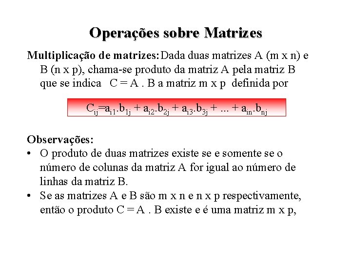 Operações sobre Matrizes Multiplicação de matrizes: Dada duas matrizes A (m x n) e